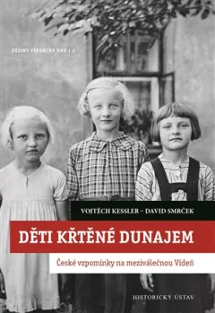 Děti křtěné Dunajem - České vzpomínky na meziválečnou Vídeň