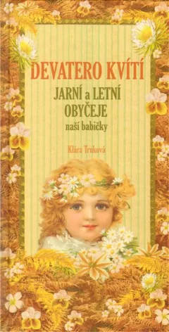 Devatero kvítí - Jarní a letní obyčeje naší babičk