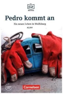 Die DaF-Bibliothek: A2-B1 - Pedro kommt an. Ein neues Leben in Wolfsburg. Lektüre