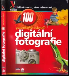 Digitální fotografie - názorný průvodce - 100 praktických návodů a tipů