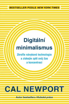 Digitální minimalismus - Zkroťte návykové technologie a získejte zpět svůj čas a koncentraci