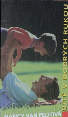 Dítě v dobrých rukou: knížka pro správné rodiče