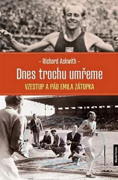 Dnes trochu umřeme: Vzestup a pád Emila Zátopka