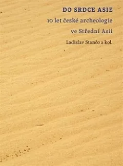 Do srdce Asie: 10 let české archeologie ve střední Asii
