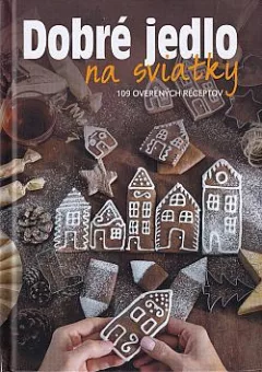 Dobré jedlo na sviatky: 109 overených receptov