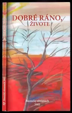 Dobré ráno, živote : básnický almanach 2005