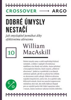 Dobré úmysly nestačí - Jak smysluplně pomáhat díky efektivnímu altruismu