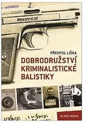 Dobrodružství kriminalistické balistiky