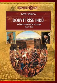 Dobytí říše Inků: Tažení Francisca Pizarra v letech 1532–1537