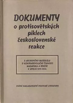 Dokumenty o protisovětských piklech československé reakce: Z archivního materiálu o kontrarevoluční činnosti Masaryka a Beneše v letech 1917-1924