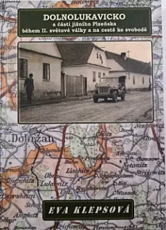 Dolnolukavicko a části jižního Plzeňska během II. světové války a na cestě ke svobodě