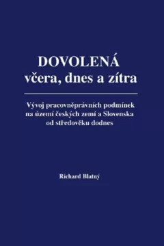 Dovolená včera, dnes a zítra - Vývoj pracovněprávních podmínek na území českých zemí a Slovenska od středověku dodnes