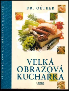 Dr Oetker - velká obrazová kuchařka - více než 800 kulinářských receptů.