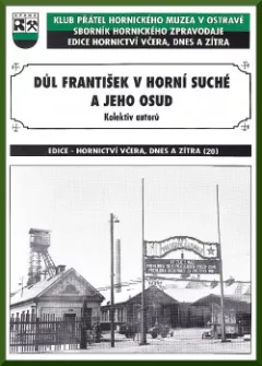 Důl František v Horní Suché a jeho osud