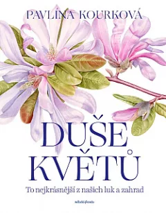 Duše květů: To nejkrásnější z našich luk a zahrad