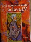 Dvě tajemství krále Václava IV.