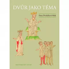 Dvůr jako téma: Výzkum panovnické společnosti v českém středověku – historiografie, koncepty, úvahy