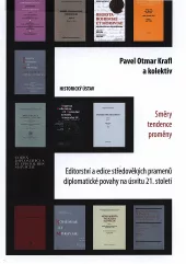 Editorství a edice středověkých pramenů diplomatické povahy na úsvitu 21. století : směry - tendence - proměny