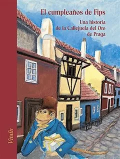El cumpleanos de Fips - Una historia de la Callejuela del Oro de Praga