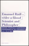 Emanuel Rádl - vědec a filosof / Scintist and Philosopher: Sborník příspěvků z konference / Proceedings of the conference 9.2. - 12.2. 2003