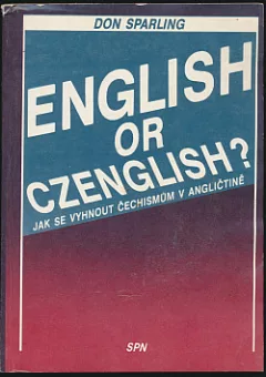 English or Czenglish? : jak se vyhnout čechismům v angličtině : pomocný učební text pro výuku angl jazyka v kursech jazykových škol. (Don Sparling,...