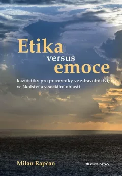 Etika versus emoce - Kazuistiky pro pracovníky ve zdravotnictví, ve školství a v sociální oblasti