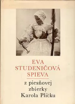 Eva Studeničová spieva: z piesňovej zbierky Karola Plicku