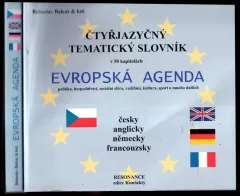 Evropská agenda : čtyřjazyčný tematický slovník : politika, hospodářství, sociální sféra, vzdělání, kultura, sport a mnoho dalších : česky, anglick...
