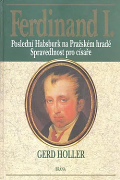 Ferdinand I., poslední Habsburk na Pražském hradě - spravedlnost pro císaře