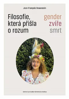 Filosofie, která přišla o rozum: Gender, zvíře, smrt