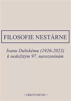 Filosofie nestárne: Ivanu Dubskému (1926-2023) k nedožitým 97. narozeninám