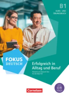 Fokus Deutsch - Allgemeine Ausgabe - B1. Erfolgreich in Alltag und Beruf. Kurs- und Übungsbuch