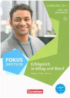 Fokus Deutsch - Allgemeine Ausgabe · B1+. Erfolgreich in Alltag und Beruf: Vorkurs. Kurs- und Übungs