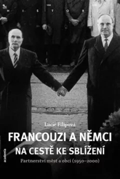 Francouzi a Němci na cestě ke sblížení : partnerství měst a obcí (1950-2000)