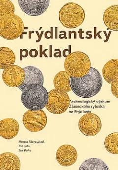 Frýdlantský poklad. Archeologický výzkum Zámeckého rybníka ve Frýdlantu