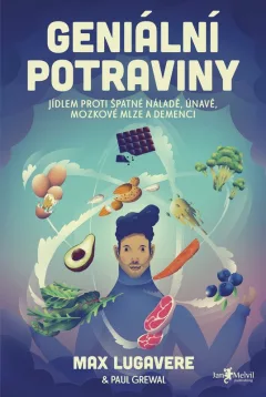 Geniální potraviny - Jídlem proti únavě, špatné náladě, mozkové mlze a demenci