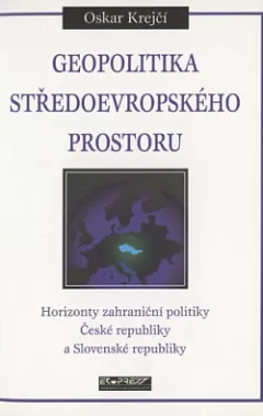 Geopolitika středoevropského prostoru: Horizonty zahraniční politiky České republiky a Slovenské republiky
