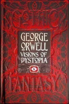 George Orwell Visions of Dystopia