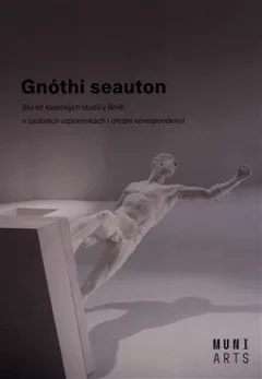 Gnóthi seauton - Sto let klasických studií v Brně v osobních vzpomínkách i úřední korespondenci