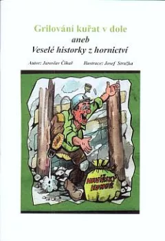 Grilování kuřat v dole aneb Veselé historky z hornictví