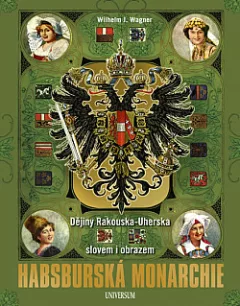 Habsburská monarchie - Dějiny Rakouska-Uherska slovem i obrazem