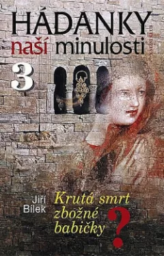 Hádanky naší minulosti 3: Krutá smrt zbožné babičky