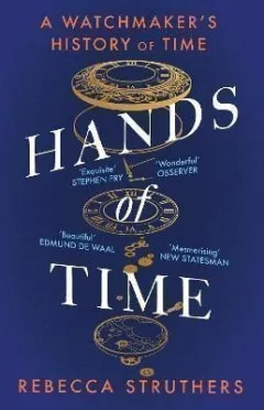 Hands of Time: A Watchmaker´s History of Time. ´An exquisite book´ - STEPHEN FRY