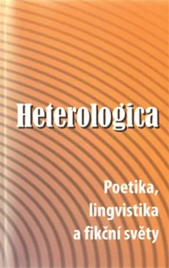 Heterologica - Poetika, lingvistika a fikční světy