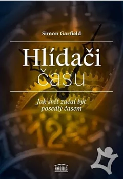 Hlídači času: Jak svět začal být posedlý časem