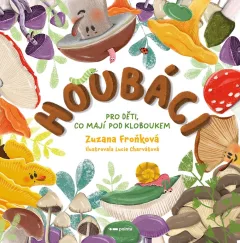 Houbáci pro děti, co mají pod kloboukem
