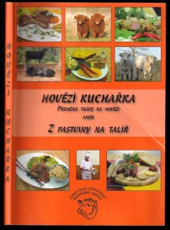 Hovězí kuchařka - Přeměna trávy na hovězí, aneb, Z pastviny na talíř