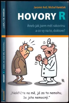 Hovory R, aneb, Jak jsem měl rakovinu a co vy na to, doktore?