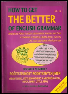 How to get the better of English grammar, aneb, Jak se vyznat ve spleti gramatických pravidel angličtiny a vyvarovat se paskvilů, hrubek, bajlí a f...