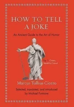 How to Tell a Joke : An Ancient Guide to the Art of Humor